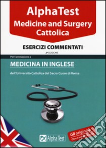 Alpha test. Cattolica. Medicine and Surgery. Esercizi commentati libro di Tabacchi Carlo