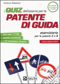 I quiz dell'esame per la patente di guida. Eserciziario per le patenti A e B. Con software di simulazione libro di Messina Antonio