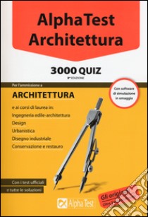 Alpha Test. Architettura. 3000 quiz. Con software di simulazione libro