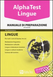 Alpha Test. Lingue. Manuale di preparazione. Per l'ammissione a lingue e culture moderne; mediazione linguistica; scuole superiori mediatori linguistici; scienze del turismo libro di Desiderio Francesca; Lucchese Alessandro; Reale Raffaella