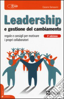 Leadership e gestione del cambiamento libro di Sansavini Cesare