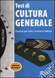 Test di cultura generale. Esercizi per tutti i concorsi militari libro di Drago Massimo