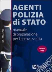 Agenti Polizia di Stato. Manuale di preparazione per la prova scritta libro di Drago Massimo; Tabacchi Carlo