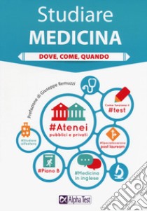 Studiare medicina. Dove, come, quando libro di Galbusera Elena; Lanzoni Fausto; Tabacchi Carlo