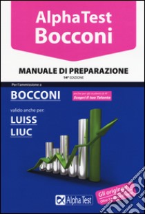 Alpha Test. Bocconi. Manuale di preparazione. Valido anche per: Luiss, Liuc libro di Tabacchi Carlo; Bianchini Massimiliano; Tagliaferri Silvia