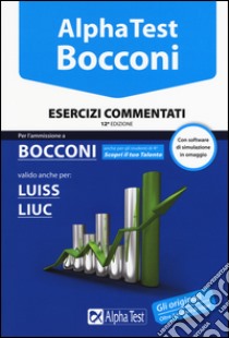 Alpha Test. Bocconi. Esercizi commentati. Valido anche per: Luiss, Liuc. Con software di simulazione libro di Tabacchi Carlo; Bianchini Massimiliano; Tagliaferri Silvia