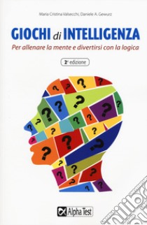 Giochi di intelligenza. Per allenare la mente e divertirsi con la logica libro di Valsecchi Maria Cristina; Gewurz Daniele A.