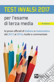 Test INVALSI 2017 per l'esame di terza media libro di Bertocchi Stefano