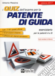 I quiz dell'esame per la patente di guida. Eserciziario per le patenti A e B. Con Contenuto digitale per download e accesso on line libro di Messina Antonio