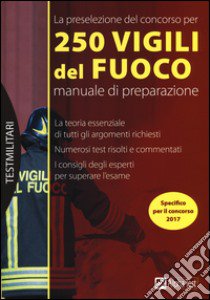 La preselezione del concorso per 250 vigili del fuoco. Manuale di preparazione libro di Drago Massimo