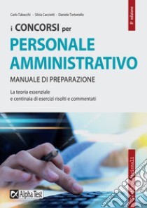 I concorsi per il personale amministrativo. Manuale di preparazione libro di Cacciotti Silvia; Tabacchi Carlo; Tortoriello Daniele