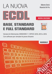 La nuova ECDL Base, Standard e Full Standard. Per Windows 7, Office 2010, 2013 e 2016 libro di Clerici Alberto