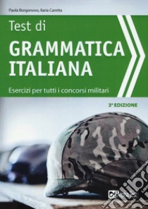 Test di grammatica italiana. Esercizi per tutti i concorsi militari libro di Borgonovo Paola; Caretta Ilaria