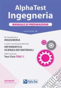 Alpha Test. Ingegneria. Manuale di preparazione. Nuova ediz. libro