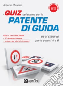 I quiz dell'esame per la patente di guida. Eserciziario per le patenti A e B. Con Contenuto digitale per download libro di Messina Antonio