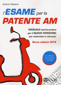 L'esame per la patente AM. Manuale teorico-pratico per il nuovo patentino per ciclomotori e microcar. Con Contenuto digitale per download e accesso on line libro di Messina Antonio