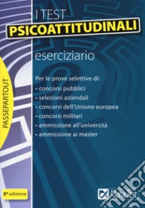 I test psicoattitudinali. Eserciziario libro di Bianchini Massimiliano; Pavoni Vincenzo; Sironi Renato