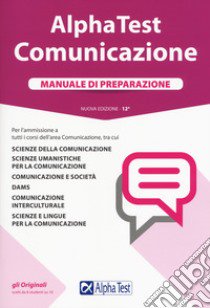 Alpha Test. Comunicazione. Manuale di preparazione. Nuova ediz. Con Contenuto digitale per accesso on line libro di Colla Mauro; Lucchese Alessandro; Desiderio Francesca