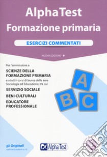 Alpha Test. Formazione primaria. Esercizi commentati. Con software libro di Lanzoni Fausto; Vottari Giuseppe; Bianchini Massimiliano