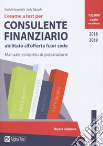 L'esame a test per consulente finanziario abilitato all'offerta fuori sede. Manuale completo di preparazione libro di Tortoriello Daniele; Tabacchi Carlo