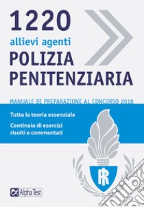 1220 allievi agenti di polizia penitenziaria. Manuale di preparazione al concorso 2018 libro di Drago Massimo