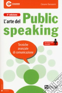 L'arte del public speaking. Tecniche avanzate di comunicazione. Con File audio per il download  libro di Sansavini Cesare