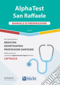 Alpha Test San Raffaele. Per l'ammissione a Medicina, Odontoiatria, Professioni sanitarie. Manuale di preparazione libro di Tabacchi Carlo; Bianchini Massimiliano; Desiderio Francesca