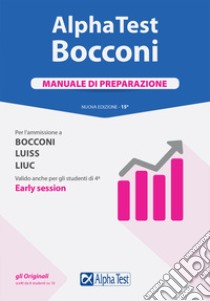 Alpha Test. Bocconi. Manuale di preparazione. Per l'ammissione a Bocconi, Luiss, Liuc. Valido anche per gli studenti di 4ª early session. Nuova ediz. libro di Tabacchi Carlo; Bianchini Massimiliano; Tagliaferri Silvia