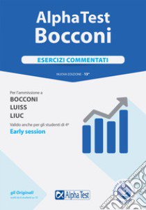 Alpha Test. Bocconi. Esercizi commentati. Per l'ammissione a Bocconi, Luiss, Liuc. Valido anche per gli studenti di 4ª early session. Nuova ediz. Con software di simulazione libro di Tabacchi Carlo; Bianchini Massimiliano; Tagliaferri Silvia