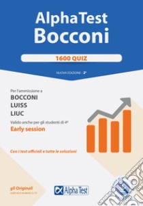 Alpha Test. Bocconi. 1600 quiz. Per l'ammissione a Bocconi, Luiss, Liuc. Valido anche per gli studenti di 4ª early session. Nuova ediz. Con software di simulazione libro di Tabacchi Carlo; Bianchini Massimiliano; Lucchese Alessandro