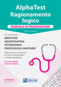 Alpha Test. Ragionamento logico. Per l'ammissione a medicina, odontoiatria, veterinaria, professioni sanitarie. Manuale di preparazione. Nuova ediz. libro di Tabacchi C. (cur.); Bianchini M. (cur.); Pavoni V. (cur.)