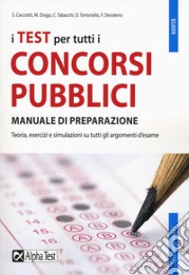 I test per tutti i concorsi pubblici. Manuale di preparazione libro