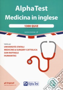 Alpha Test. Medicina in inglese. IMAT international medical admission test. 1300 quiz. Valido per università statali, medicine & surgery Cattolica, San Raffaele, Humanitas. Con software di simulazione libro di Bianchini Massimiliano; Bertocchi Stefano; Pinaffo Marco