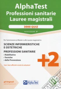 Alpha Test. Professioni sanitarie. Lauree magistrali. 3000 quiz. Nuova ediz. Con software di simulazione libro di Tagliaferri S. (cur.); Sironi R. (cur.)