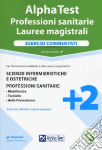 Alpha Test. Professioni sanitarie. Lauree magistrali. Esercizi commentati. Nuova ediz. Con software di simulazione libro di Tagliaferri S. (cur.); Sironi R. (cur.)