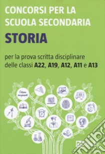 Concorsi per la scuola secondaria. Storia per la prova scritta disciplinare delle classi A22, A19, A12, A11 e A13 libro