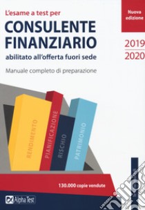 L'esame a test per consulente finanziario abilitato all'offerta fuori sede. Manuale completo di preparazione libro di Tortoriello Daniele; Tabacchi Carlo