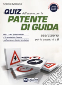 I quiz dell'esame per la patente di guida. Eserciziario per le patenti A e B. Con software di simulazione libro di Messina Antonio