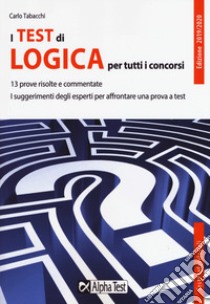 I test di logica per tutti i concorsi libro di Tabacchi Carlo