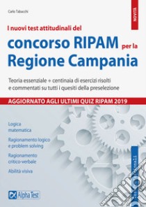 I nuovi test attitudinali del concorso RIPAM per la Regione Campania. Teoria essenziale + centinaia di esercizi risolti e commentati su tutti i quesiti della preselezione libro di Tabacchi Carlo