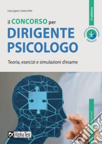 Il concorso per dirigente psicologo. Teoria, esercizi e simulazioni d'esame. Con software di simulazione libro di Ligorio Livia; Olmi Cristina