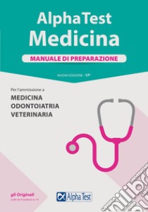 Alpha Test. Medicina. Manuale di preparazione. Per l'ammissione a medicina, odontoiatria e veterinaria. Nuova ediz. libro di Bertocchi Stefano; Sironi Renato; Sironi Alberto