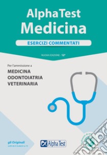 Alpha Test. Medicina. Esercizi commentati. Per l'ammissione a medicina, odontoiatria, veterinaria. Nuova ediz. Con software di simulazione libro