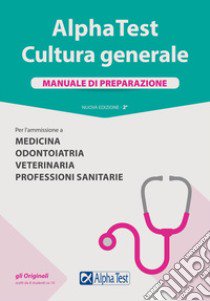 Alpha Test. Cultura generale. Manuale di preparazione. Per l'ammissione a Medicina, Odontoiatria, Veterinaria, Professioni sanitarie. Nuova ediz. libro di Borgonovo Paola; Lanzoni Fausto; Vottari Giuseppe