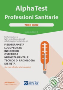 Alpha Test. Professioni sanitarie. 7000 quiz. Nuova ediz. Con software di simulazione libro di Bertocchi Stefano; Sironi Renato