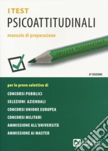 I test psicoattitudinali. Manuale di preparazione libro di Bianchini Massimiliano; Pavoni Vincenzo; Sironi Renato