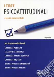 I test psicoattitudinali. Esercizi commentati libro di Bianchini Massimiliano; Pavoni Vincenzo; Sironi Renato