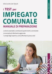 I test per impiegato comunale. Manuale di preparazione libro di Cacciotti Silvia; Tabacchi Carlo