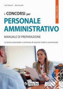 I concorsi per il personale amministrativo. Manuale di preparazione libro di Cacciotti Silvia; Tabacchi Carlo; Tortoriello Daniele