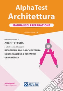 Alpha Test. Architettura. Manuale di preparazione. Per l'ammissione ad Architettura e a tutti i corsi di laurea in Ingegneria edile-architettura, Conservazione e restauro, Urbanistica libro di Bertocchi Stefano; Sironi Alberto; Tabacchi Carlo